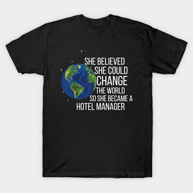 She Believed She Could Change The World So She Became A Hotel Manager T-Shirt by Saimarts